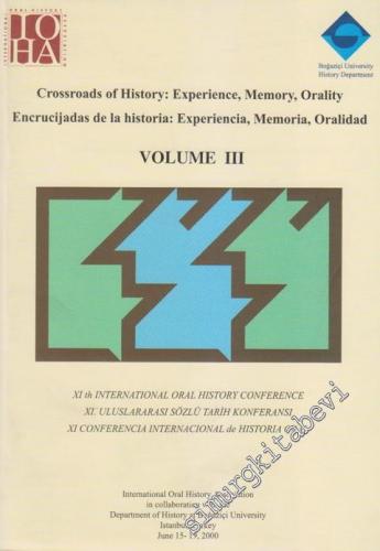 Crossroads of History: Experience, Memory, Orality / Encrucijadas de La Historia: Experiencia, Memoria, Oralidad Volume 3: (XI th International Oral History Conference / XI. Uluslararası Sözlü Tarih Konferansı / XI. Conferencia Internacional de Historia O