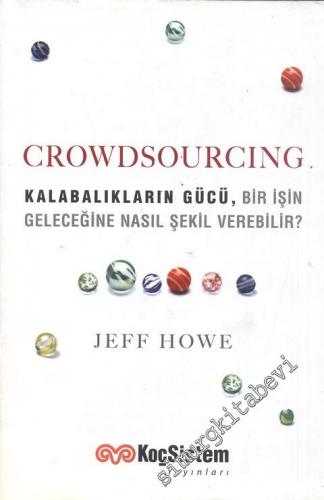 Crowdsourcing: Kalabalıkların Gücü Bir İşin Geleceğine Nasıl Şekil Verebilir -
