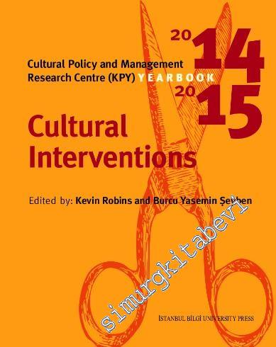 Cultural Interventions: Cultural Policy And Management Research Centre (KPY) Yearbook 2014 - 2015 -        2016