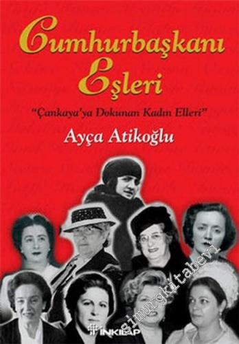 Cumhurbaşkanı Eşleri: Çankaya'ya Dokunan Kadın Elleri CİLTLİ -        2006