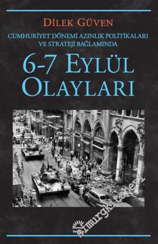 Cumhuriyet Dönemi Azınlık Politikaları ve Stratejileri Bağlamında  6 - 7 Eylül Olayları -