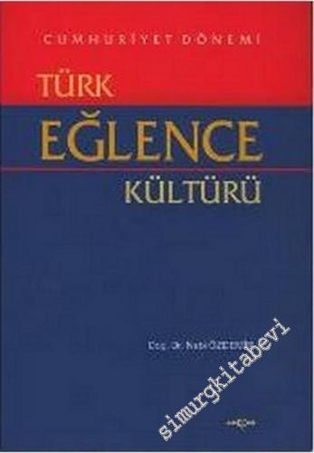 Cumhuriyet Dönemi Türk Eğlence Kültürü