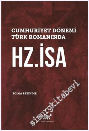 Cumhuriyet Dönemi Türk Romanında Hz. İsa CİLTLİ -        2021