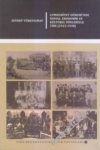 Cumhuriyet Döneminde Sosyal, Ekonomik ve Kültürel Yönleriyle Tire 1923-1938 -        2018