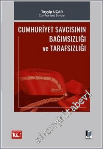 Cumhuriyet Savcısının Bağımsızlığı ve Tarafsızlığı -        2024