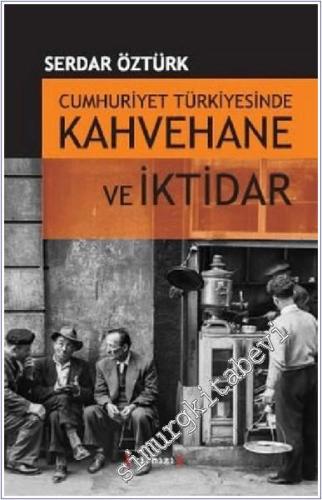Cumhuriyet Türkiyesinde Kahvehane ve İktidar ( 1930 - 1945 ) -        2006