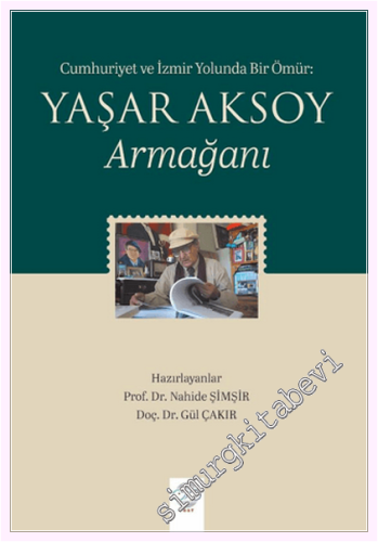 Cumhuriyet ve İzmir Yolunda Bir Ömür : Yaşar Aksoy Armağanı - 2026