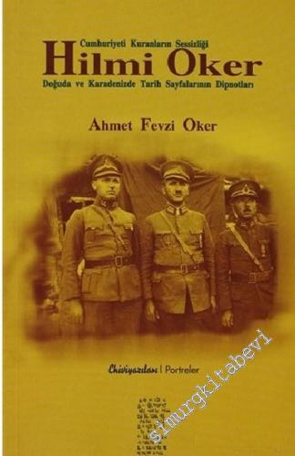 Cumhuriyeti Kuranların Sessizliği: Hilmi Oker: Doğuda ve Karadenizde Tarih Sayfalarının Dipnotları -        2004