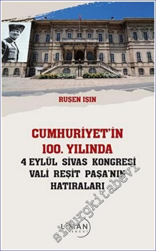 Cumhuriyet'in 100 Yılında 4 Eylül Sivas Kongresi Vali Reşit Paşanın Ha