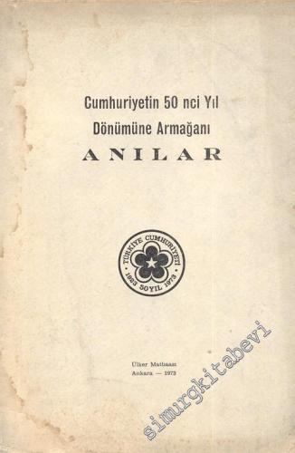 Cumhuriyetin 50 . Yıl Dönümüne Armağanı : Anılar -