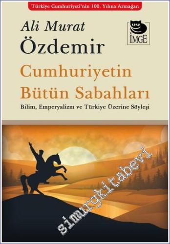 Cumhuriyetin Bütün Sabahları Bilim Emperyalizm ve Türkiye Üzerine Söyleşi -        2023