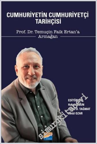 Cumhuriyetin Cumhuriyetçi Tarihçisi - Prof. Dr. Temuçin Faik Ertan'a A