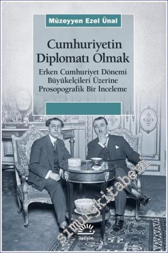 Cumhuriyet'in Diplomatı Olmak: Erken Cumhuriyet Dönemi Büyükelçileri Ü