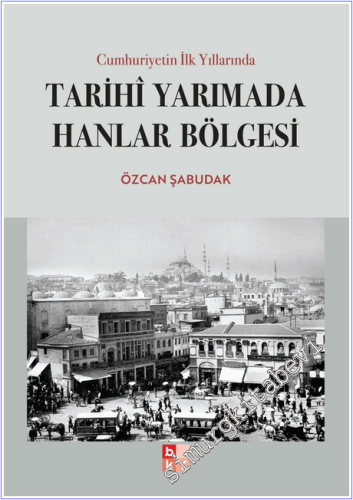 Cumhuriyetin İlk Yıllarında Tarihi Yarımada Hanlar Bölgesi -        2026