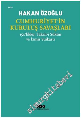 Cumhuriyet'in Kuruluş Savaşları - 150'likler - Takrir-i Sükûn ve İzmir