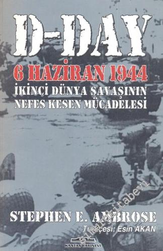 D - DAY: 6 Haziran 1944 - İkinci Dünya Savaşının Nefes Kesen Mücadelesi -
