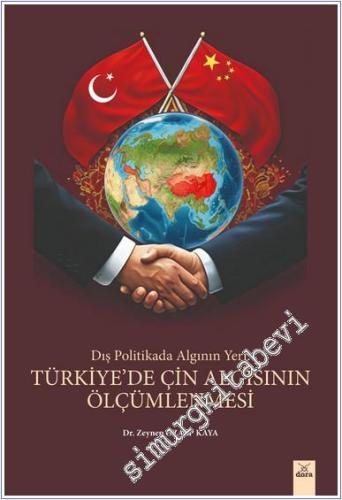 Dış Politikada Algının Yeri : Türkiye'de Çin Algısının Ölçümlenmesi -        2024
