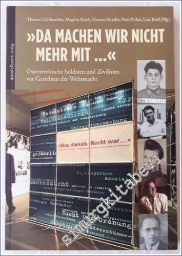 Da Machen wir nicht mehr mit : Österreichische Soldaten und Zivilisten vor Gerichten der Wehrmacht -        2010