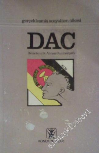 DAC : Demokratik Alman Cumhuriyeti ( Gerçekleşmiş Sosyalizm Ülkesi )