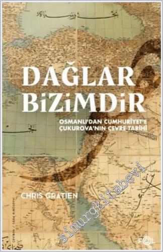 Dağlar Bizimdir : Osmanlı'dan Cumhuriyet'e Çukurova'nın Çevre Tarihi -        2025