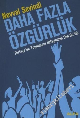 Daha Fazla Özgürlük: Türkiye'de Toplumsal Uzlaşmanın Son On Yılı -        2006