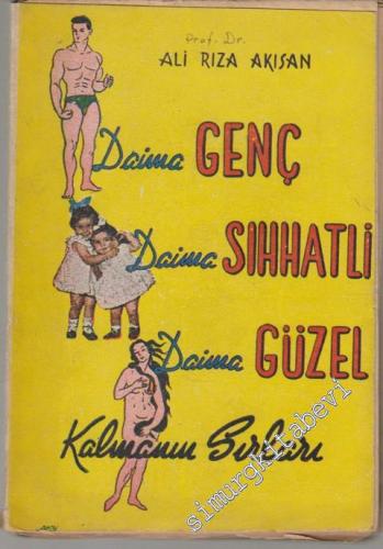 Daima Genç, Daima Sıhhatli, Daima Güzel Kalmanın Sırları -