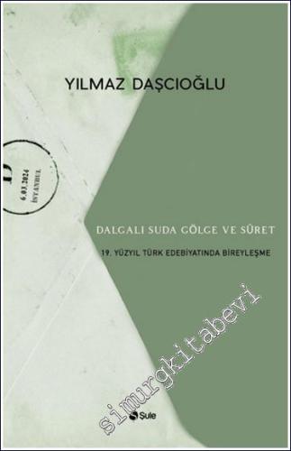 Dalgalı Suda Gölge ve Suret : 19. Yüzyıl Türk Edebiyatında Bireyleşme 