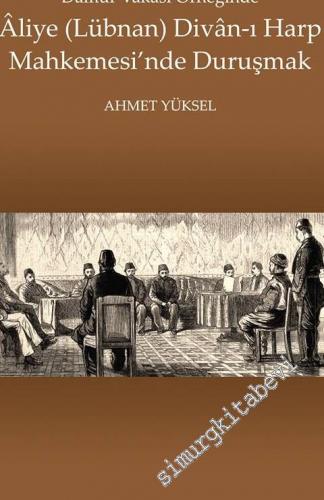 Damur Vakası Örneğinde Aliye (Lübnan) Divan-ı Harp Mahkemesi'nde Duruşmak -