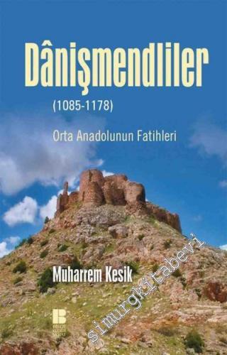 Danişmendliler: Orta Anadolunun Fatihleri 1085 - 1178 -        2017