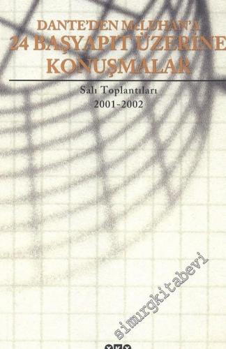 Dante'den McLuhan'a 24 Başyapıt Üzerine Konuşmalar, Salı Toplantıları, 2001 - 2002 -        2003