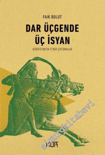 Dar Üçgende Üç İsyan : Kürdistan'da Etnik Çatışmalar -        2020