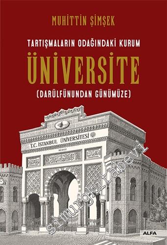 Tartışmaların Odağındaki Kurum Üniversite - Darülfünundan Günümüze -        2019