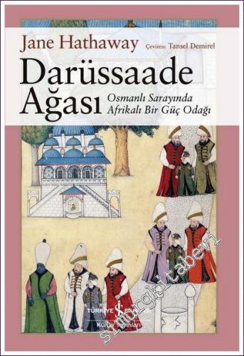 Darüssaade Ağası : Osmanlı Sarayında Afrikalı Bir Güç Odağı - 2022