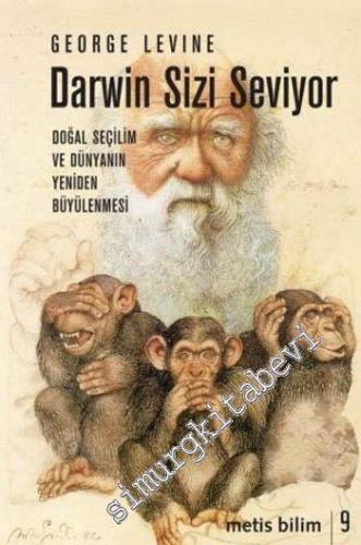 Darwin Sizi Seviyor - Doğal Seçilim ve Dünyanın Yeniden Büyülenmesi
