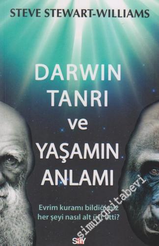 Darwin, Tanrı ve Yaşamın Anlamı: Evrim Kuramı Bildiğimiz Her Şeyi Nasıl Alt Üst Etti ? -