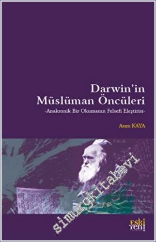 Darwin'in Müslüman Öncüleri : Anakronik Bir Okumanın Felsefi Eleştirisi -        2022