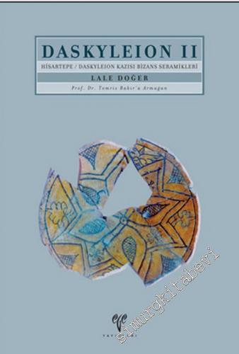 Daskleion 2: Hisartepe / Daskyleion Kazısı Bizans Seramikleri