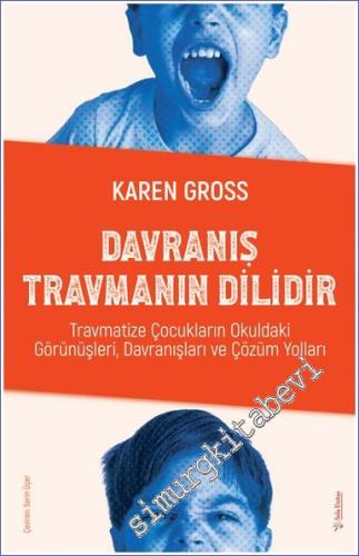Davranış Travmanın Dilidir : Travmatize Çocukların Okuldaki Görünüşleri, Davranışları ve Çözüm Yolları -        2022