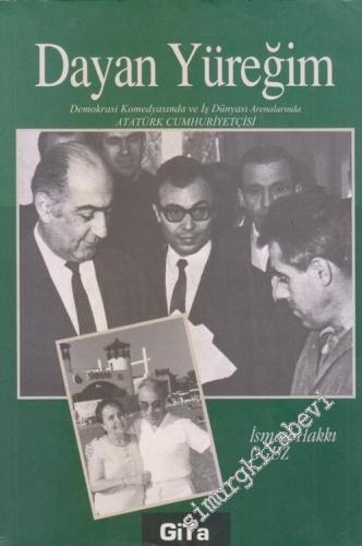 Dayan Yüreğim : Demokrasi Komedyasında ve İş Dünyası Arenalarında Atatürk Cumhuriyetçisi -        2007