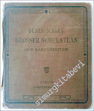 Debes-Schlee Grosser Schulatlas in 98 Kartenseiten für die oberen Klassen höherer Lehranstalten -        1928