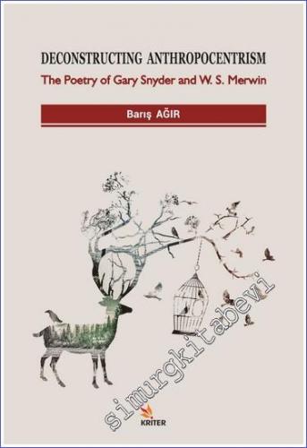 Deconstructing Anthropocentrism : The Poetry of Gary Snyder and W. S. 