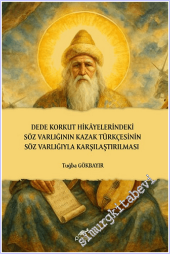 Dede Korkut Hikayelerindeki Söz Varlığının Kazak Türkçesinin Söz Varlığıyla Karşılaştırılması -        2025