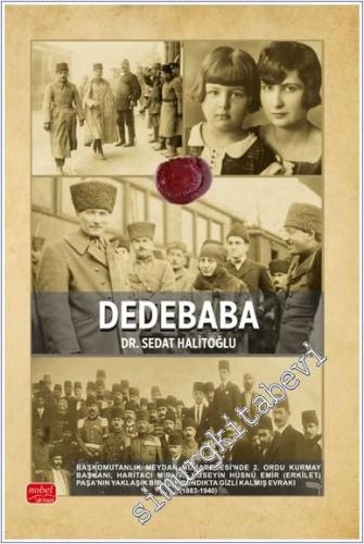 Dedebaba - Başkomutanlık Meydan Muharebesi'nde 2. Ordu Kurmay Başkanı, Haritacı Mirliva Hüseyin Hüsnü Emir (Erkilet) Paşa'nın Yaklaşık Bir Asır Sandıkta Gizli Kalmış Evrakı -        2025
