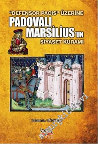 Defensor Pacis Üzerine Padovalı Marsilius'un Siyaset Kuramı -