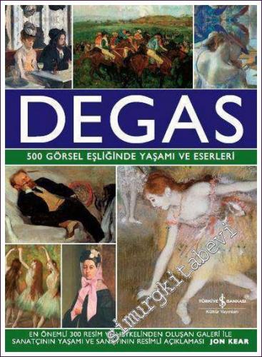 Degas – 500 Görsel Eşliğinde Yaşamı ve Eserleri CİLTLİ - 2018