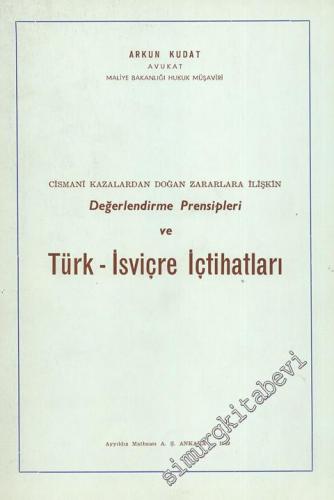 Değerlendirme Prensipleri ve Türk İsviçre İçtihatları: Cismani Kazalardan Doğan Zararlara İlişkin -