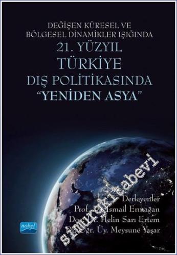 Değişen Küresel ve Bölgesel Dinamikler Işığında 21. Yüzyıl Türkiye Dış Politikasında "Yeniden Asya" -        2023