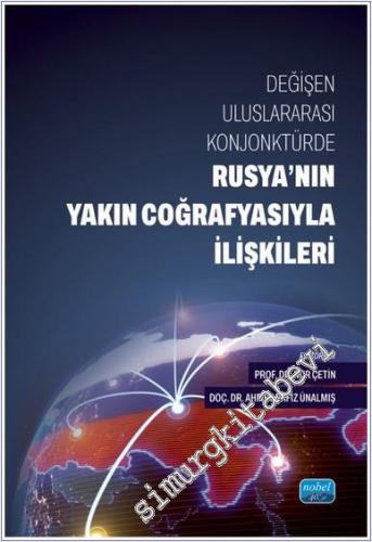 Değişen Uluslararası Konjonktürde Rusya'nın Yakın Coğrafyasıyla İlişkileri -        2024
