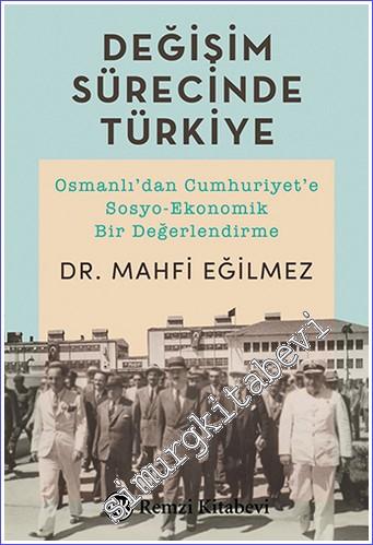 Değişim Sürecinde Türkiye : Osmanlı'dan Cumhuriyet'e Sosyo-Ekonomik Bir Değerlendirme -        2018