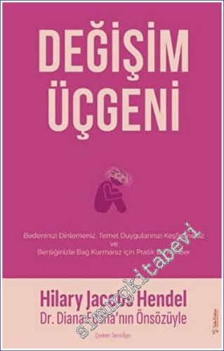 Değişim Üçgeni : Bedeninizi Dilemeniz Temel Duygularınızı Keşfetmeniz ve Benliğinizle Bağ Kurmanız için Pratik Bir Rehber -        2023